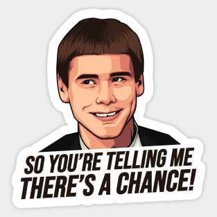 Dumb and Dumber, So You're Telling Me There's a Chance Sticker